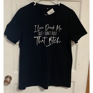 I Love Drunk Me but I Don’t Trust That B**** T shirt Women’s Black Size Large